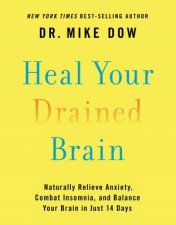 Heal Your Drained Brain Naturally Relieve Anxiety Combat Insomnia And Balance Your Brain In Just 14 Days