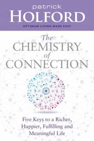 The Chemistry Of Connection: Five Keys To A Richer, Happier, Fulfilling And Meaningful Life by Patrick Holford