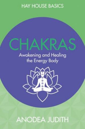 Chakras: Seven Keys To Awakening And Healing The Energy Body by Anodea Judith