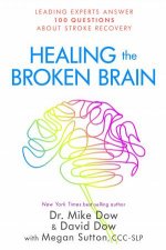 Healing The Broken Brain Leading Experts Answer 100 Questions About Stroke Recovery