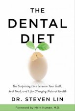 The Dental Diet The Surprising Link Between Your Teeth Real Food And LifeChanging Natural Health