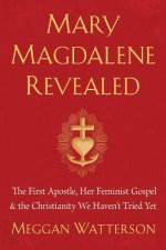Mary Magdalene Revealed The First Apostle Her Feminist Gospel  The Christianity We Havent Tried Yet