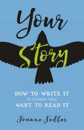 Your Story: How To Write It So Others Will Want To Read It by Joanne Fedler