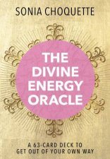 The Divine Energy Oracle A 63Card Deck to Get Out of Your Own Way