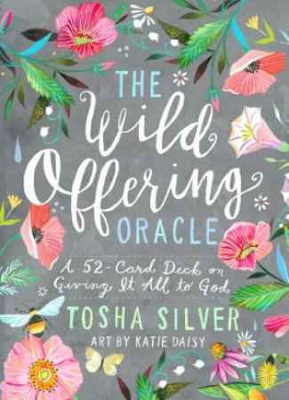 Wild Offering Oracle: A 52-Card Deck On Giving It All To God by Tosha Silver
