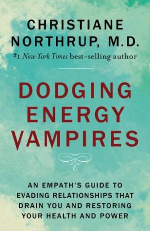 Dodging Energy Vampires: An Emotional And Physical Healing Manual For Empaths And Other Highly Sensitive People