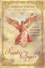 Saints And Angels A Guide To Heavenly Help For Every Area Of Your Life