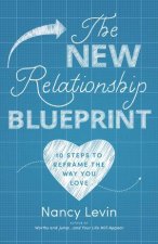 The New Relationship Blueprint 10 Steps To Reframe The Way You Love