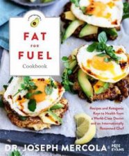 The Fat For Fuel Cookbook Recipes And Ketogenic Keys To Health From A WorldClass Doctor And Chef