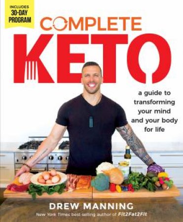 Complete Keto: A Guide to Transforming Your Body and Your Mind for Life by Drew Manning