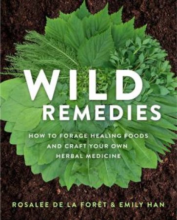 Wild Remedies by Rosalee de la Foret and Emily Han