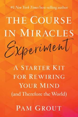The Course In Miracles Experiment by Pam Grout