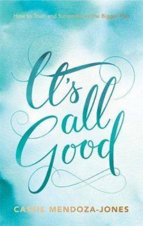 It's All Good by Cassie Mendoza-Jones