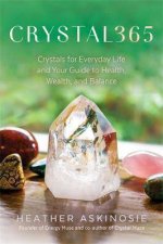 Crystal365 Crystals For Everyday Life And Your Guide To Health Wealth And Balance