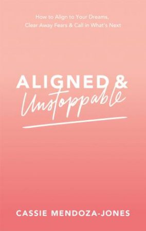 Aligned And Unstoppable by Cassie Mendoza-Jones