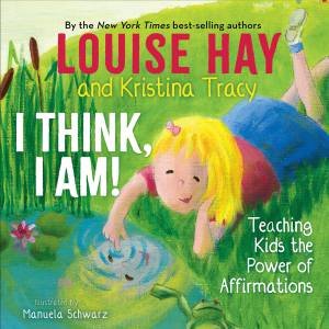 I Think, I Am by Louise Hay