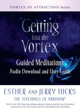 Getting Into The Vortex by Esther and Jerry Hicks