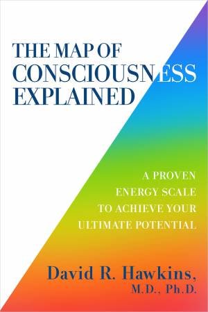Map Of Consciousness Explained by David R. Hawkins