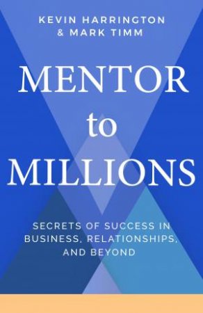 Mentor To Millions by Kevin Harrington and Mark Timm
