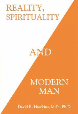 Reality, Spirituality, And Modern Man by David R. Hawkins