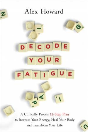 Decode Your Fatigue by Alex Howard