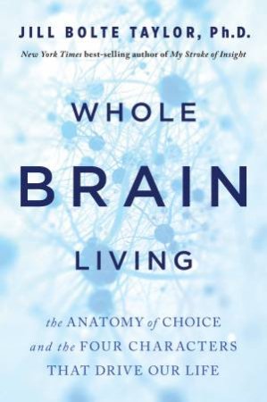 Whole Brain Living by Jill Bolte-Taylor