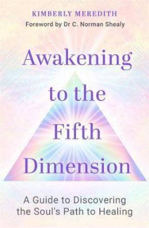 Awakening To The Fifth Dimension by Kimberly Meredith