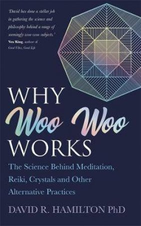 Why Woo Woo Works by David Hamilton