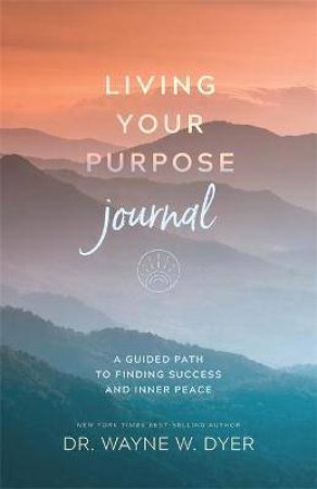 Living Your Purpose Journal by Dr. Wayne W. Dyer