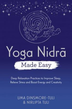 Yoga Nidra Made Easy by Uma Dinsmore-Tuli & Nirlipta Tuli