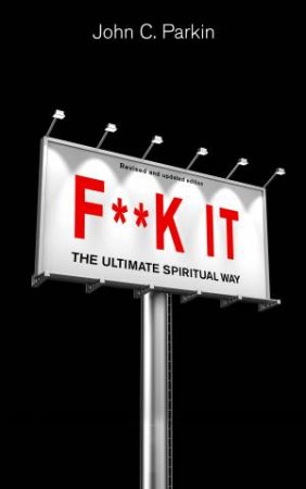 F**K It (Revised And Updated Edition) by John Parkin