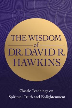The Wisdom Of Dr David R. Hawkins by Hawkins Phd & David R. MD