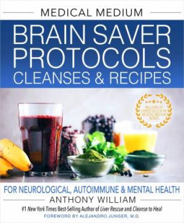 Medical Medium Brain Saver Protocols, Cleanses & Recipes For Neurological, Autoimmune & Mental Healt by Anthony William