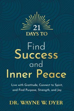 21 Days To Find Success And Inner Peace by Dr Wayne W. Dyer