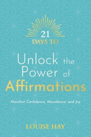21 Days To Unlock The Power Of Affirmations by Louise Hay