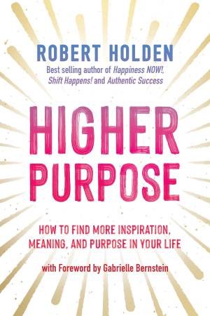 Higher Purpose by Robert Holden