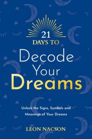 21 Days To Decode Your Dreams by Nacson Leon