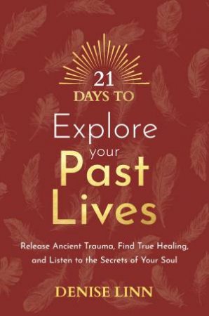 21 Days To Explore Your Past Lives by Linn Denise