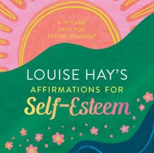 Lousie Hay's Affirmations for Self-Esteem by Louise Hay