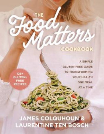 The Food Matters Cookbook by Laurentine ten Bosch & James Colquhoun