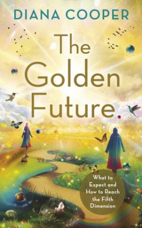 The Golden Future by Diana Cooper