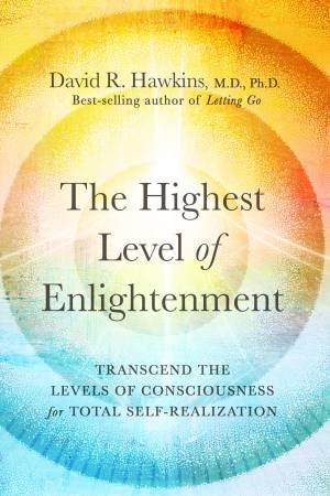 Highest Level of Enlightenment; The by David R. Hawkins MD Phd