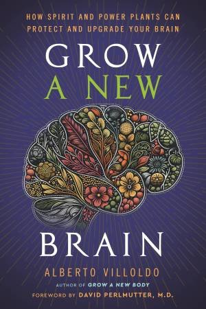 Grow A New Brain by Alberto Villoldo
