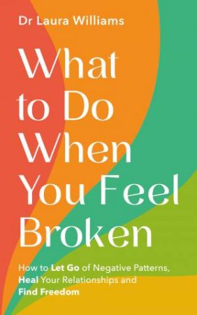 What to Do When You Feel Broken by Dr Laura Williams