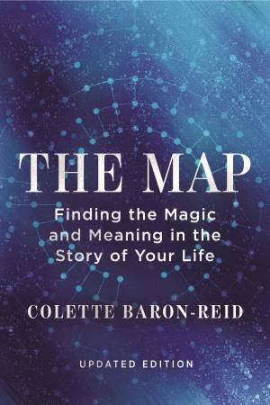 The Map: Finding the Magic and Meaning in the Story of Your Life by Colette Baron-Reid