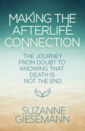 Making the Afterlife Connection by Suzanne Giesemann