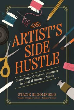 The Artist's Side Hustle by Stacie Bloomfield