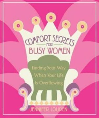 Comfort Secrets For Busy Women by Jennifer Louden