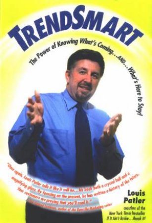 Trendsmart: The Power Of Knowing What's Coming . . . And . . . What's Here To Stay! by Louis Patler