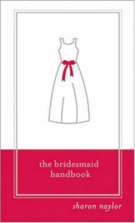 The Bridesmaid Handbook by Sharon Naylor